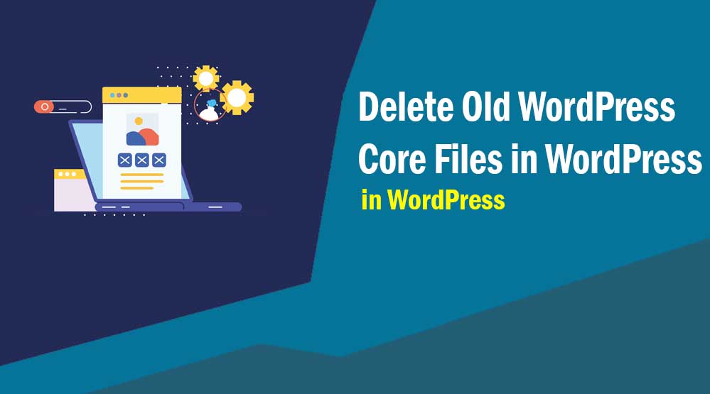 Delete Old WordPress Core Files in WordPress