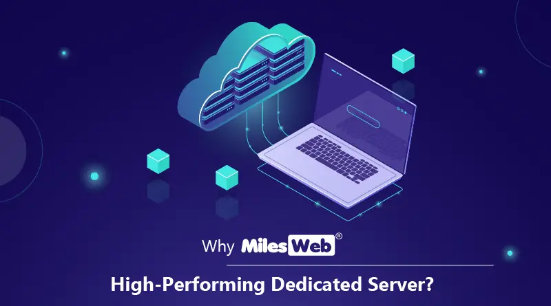 Why MilesWeb's High-Performing Dedicated Server