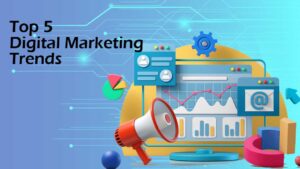 Top 5 Digital Marketing Trends