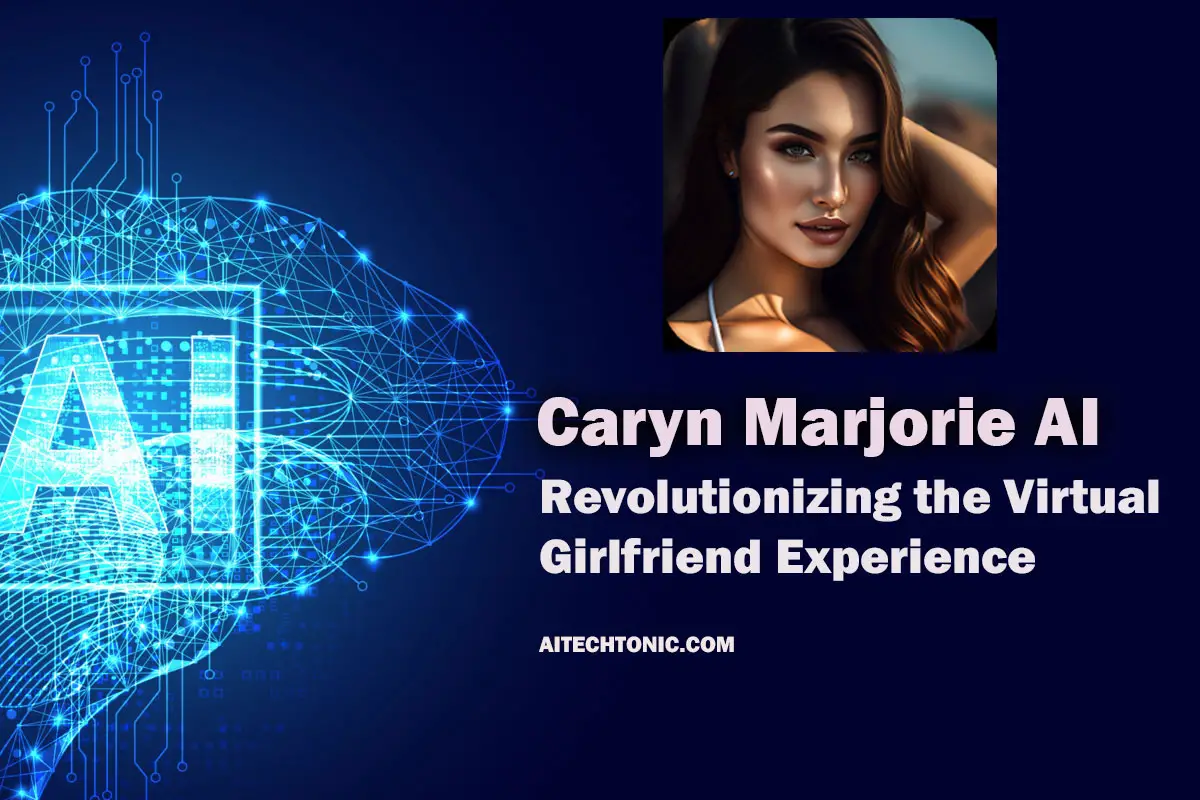 Caryn Marjorie AI: Revolutionizing the Virtual Girlfriend Experience