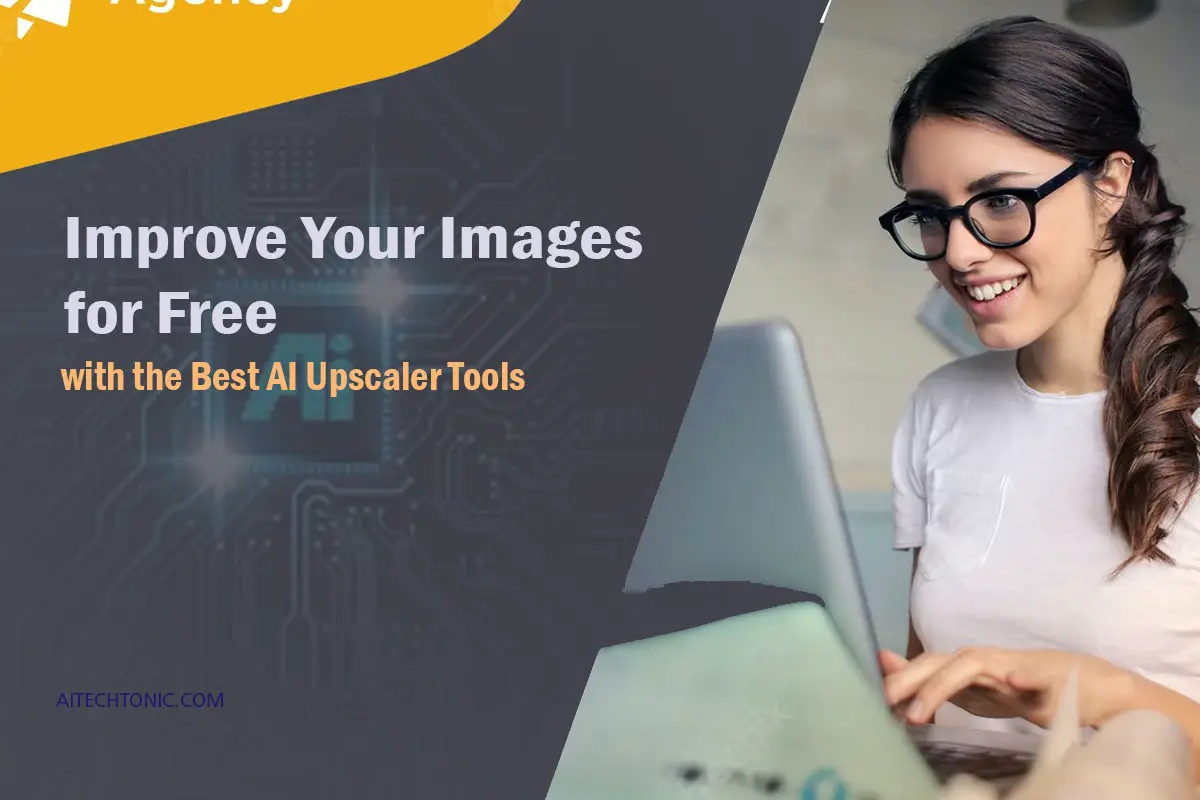Improve Your Images for Free with the Best AI Upscaler Tools