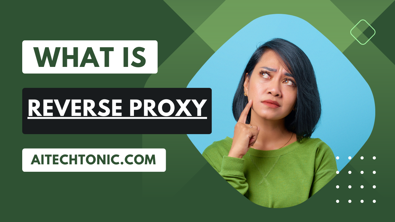 What Is Reverse Proxy