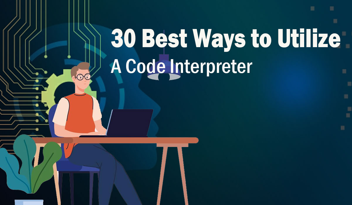 30 Best Ways to Utilize a Code Interpreter