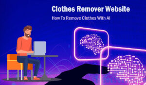 AI Clothes Remover Website Free - How To Remove Clothes With AI