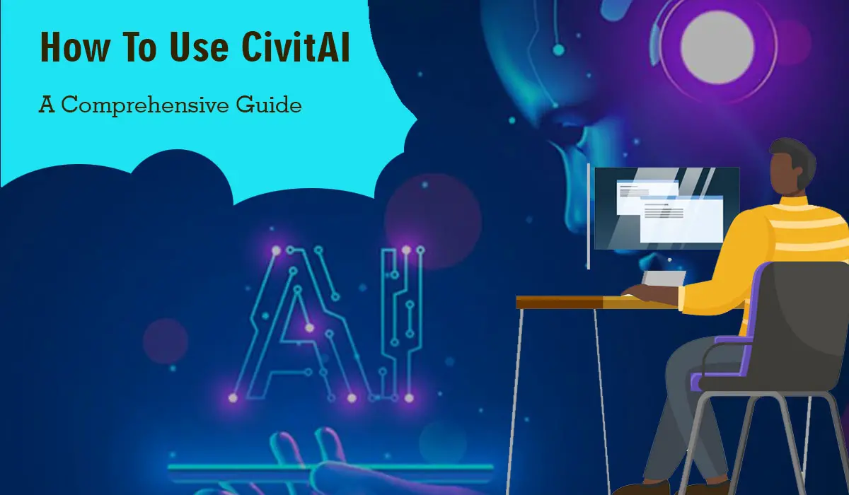 How To Use CivitAI: A Comprehensive Guide