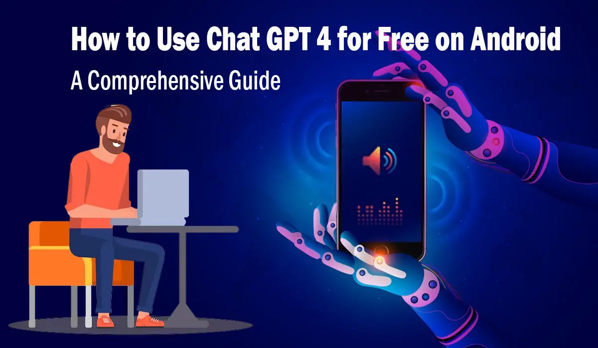 How to Use Chat GPT 4 for Free on Android A Guide Aitechtonic