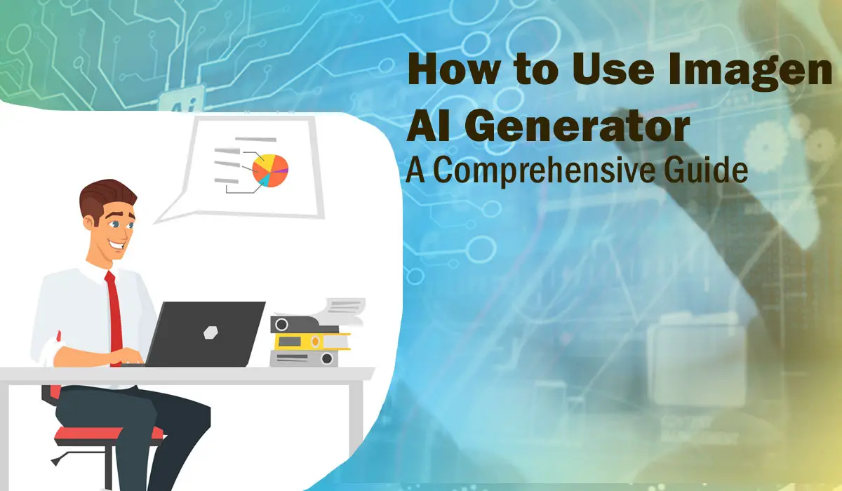 How to Use Imagen AI Generator