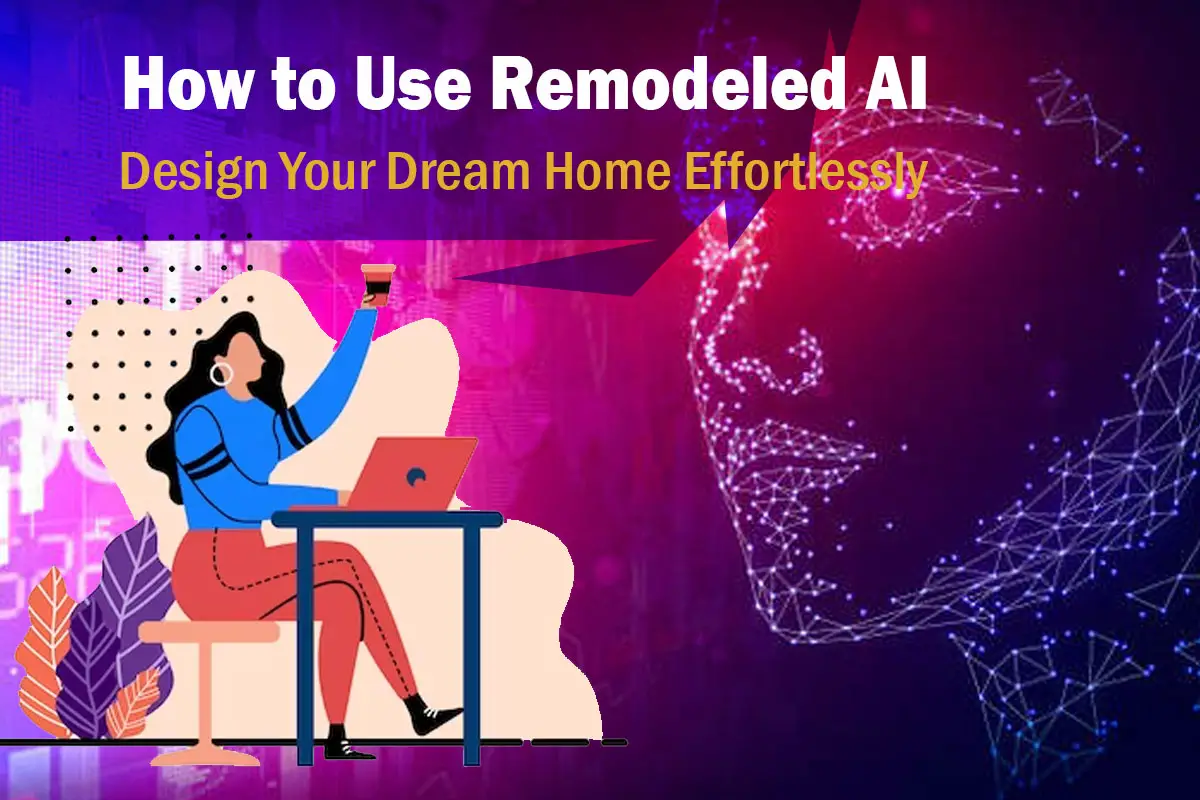 How to Use Remodeled AI