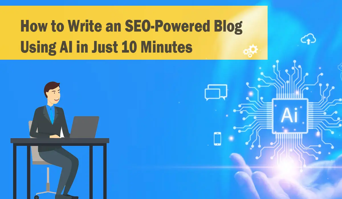 How to Write an SEO-Powered Blog Using AI in Just 10 Minutes