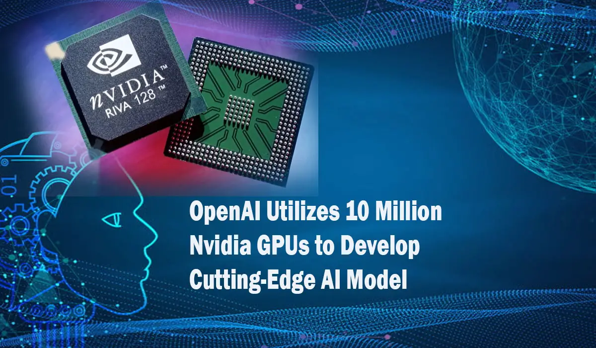 OpenAI Utilizes 10 Million Nvidia GPUs to Develop Cutting-Edge AI Model