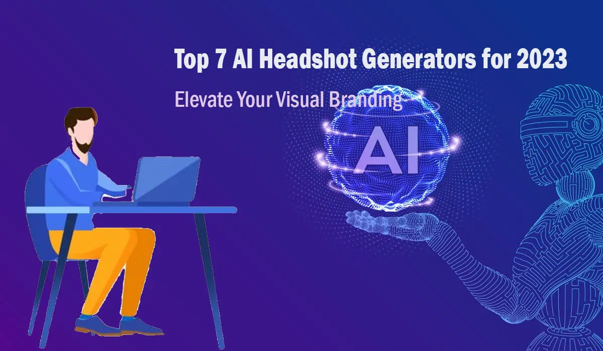 Top 7 AI Headshot Generators for 2023