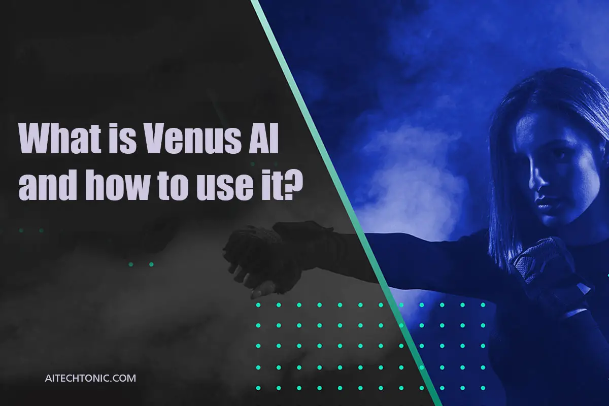 What is Venus AI and how to use it