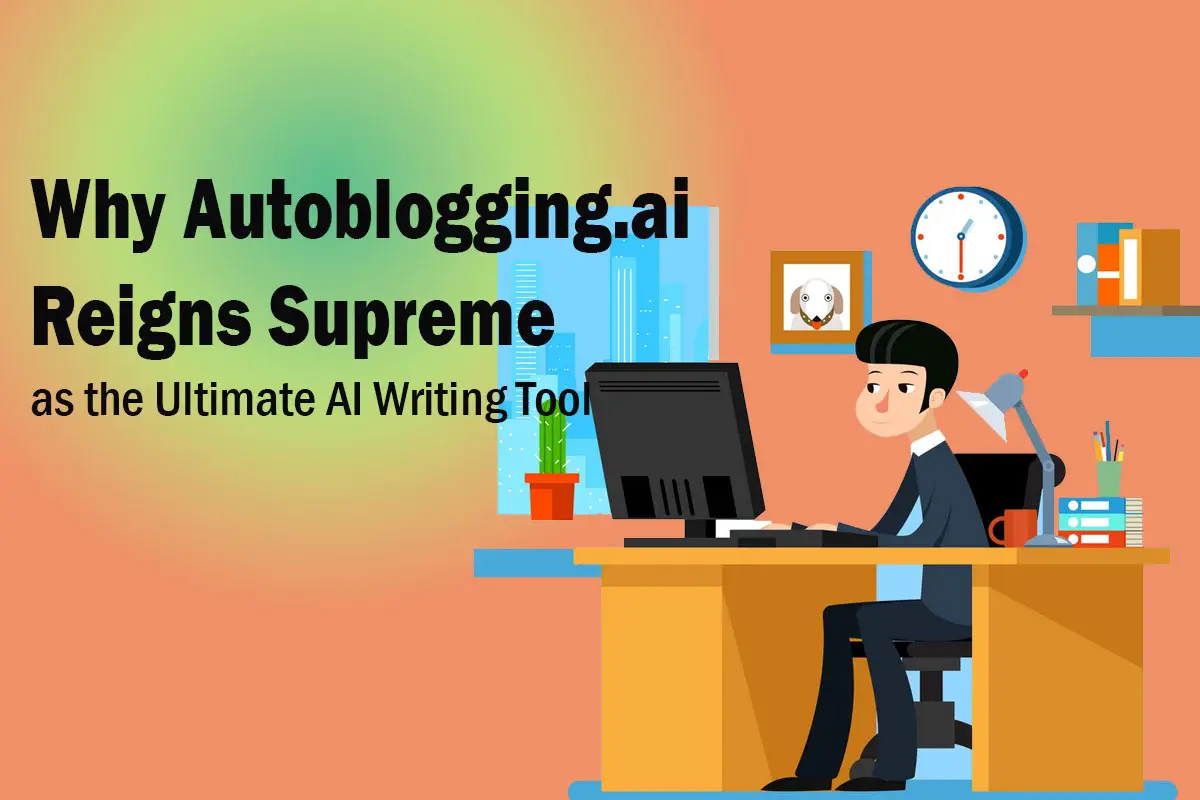 Why Autoblogging.ai Reigns Supreme