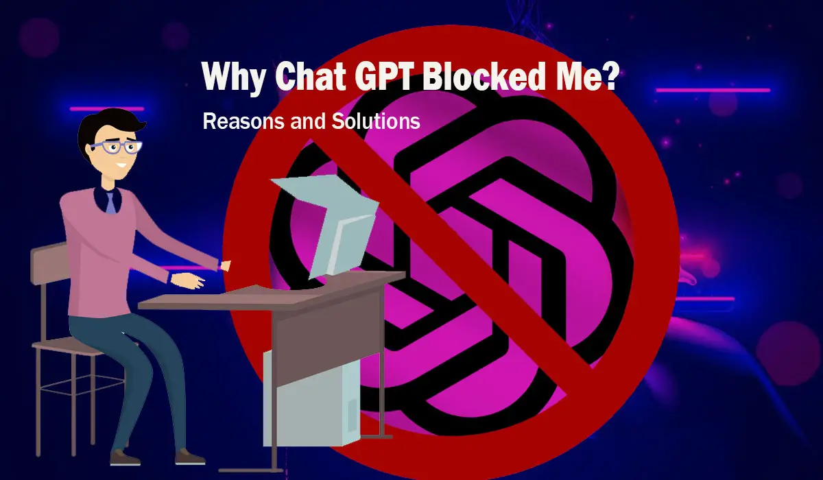 Why Chat GPT Blocked Me? Reasons and Solutions