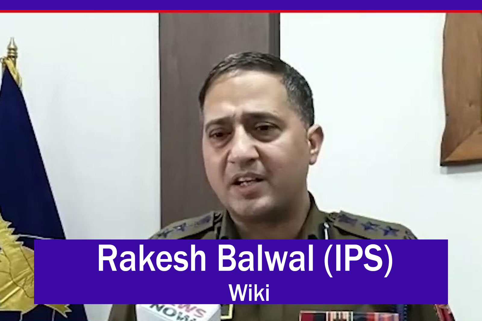 Rakesh Balwal IPS Wiki