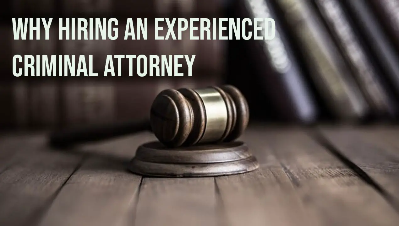 Why Hiring an Experienced Criminal Attorney