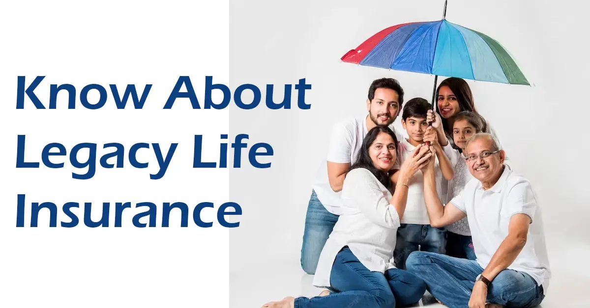 Know About Legacy Life Insurance