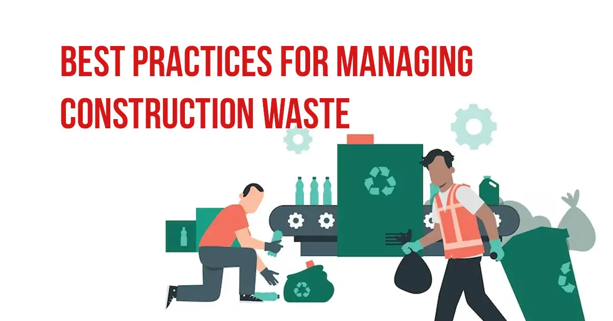 Best Practices for Managing Construction Waste