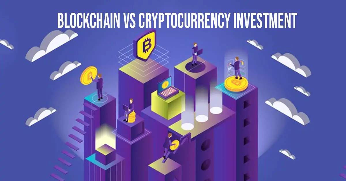 Blockchain vs Cryptocurrency Investment