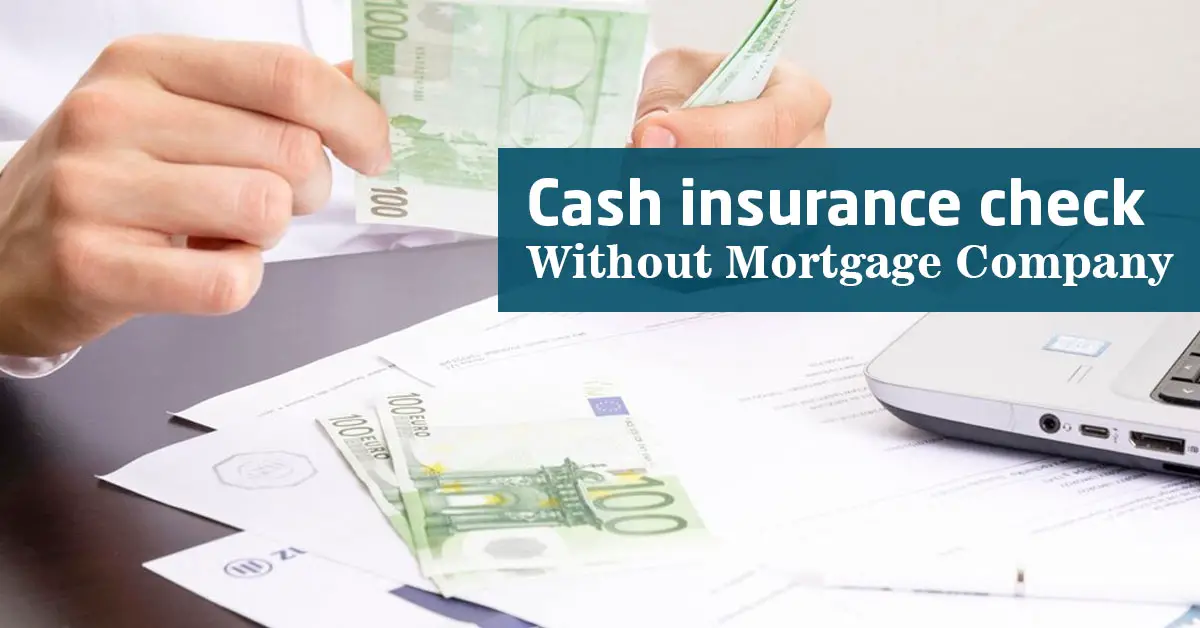 Cash insurance check without mortgage company