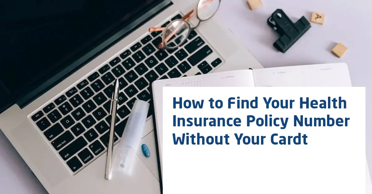 How to Find Your Health Insurance Policy Number Without Your Card