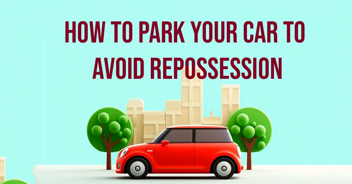 Tips to Hide Your Car from Repossession and Protect Your Finances - How