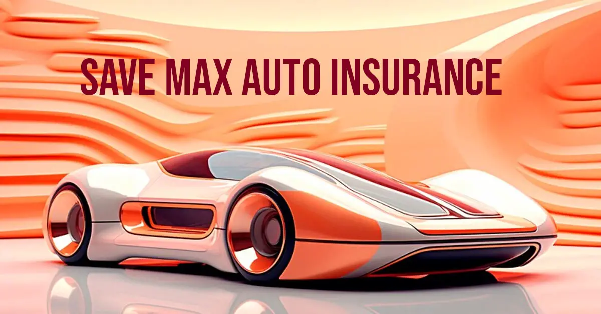 Save Max Auto Insurance