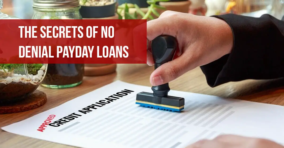 The Secrets of No Denial Payday Loans