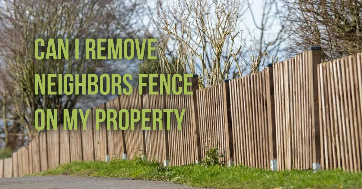 Can I Remove Neighbors Fence on My Property