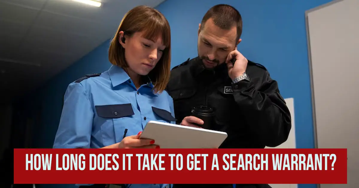 How Long Does It Take To Get A Search Warrant?