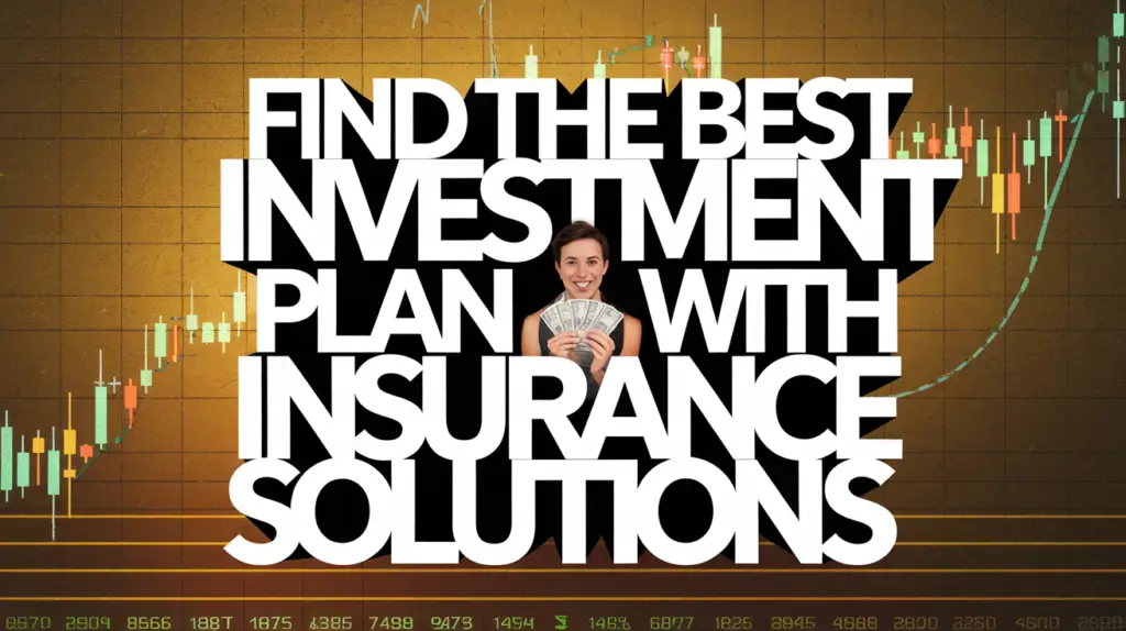 Find the Best Investment Plan with Insurance Solutions