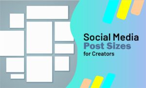 Social Media Post Sizes Guide for Creators