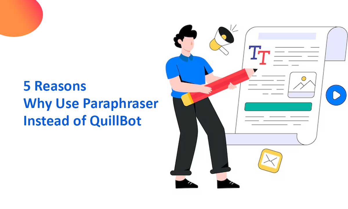 5 Reasons Why Use Paraphraser Instead of QuillBot