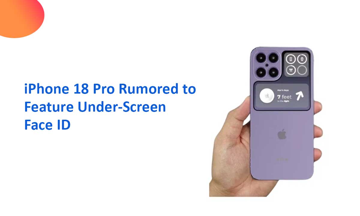 iPhone 18 Pro Rumored to Feature Under-Screen Face ID