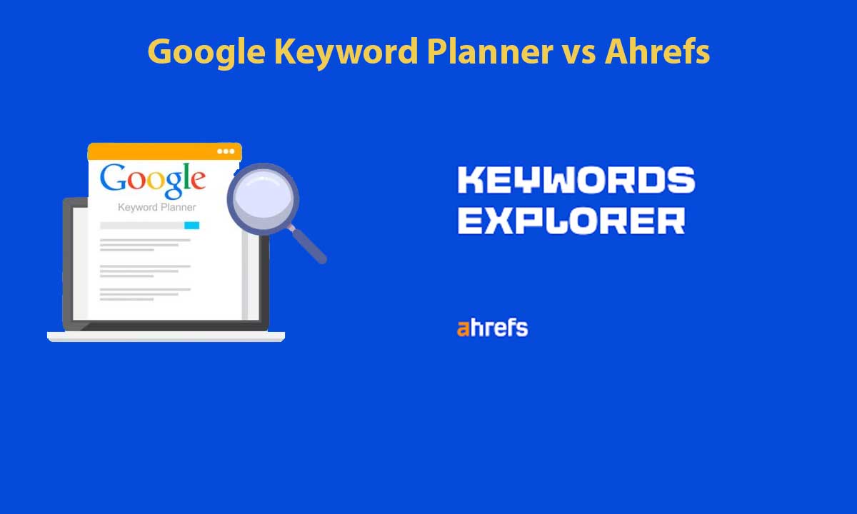 Google Keyword Planner vs Ahrefs