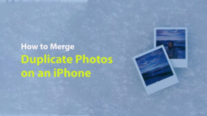 How to Merge Duplicate Photos on an iPhone