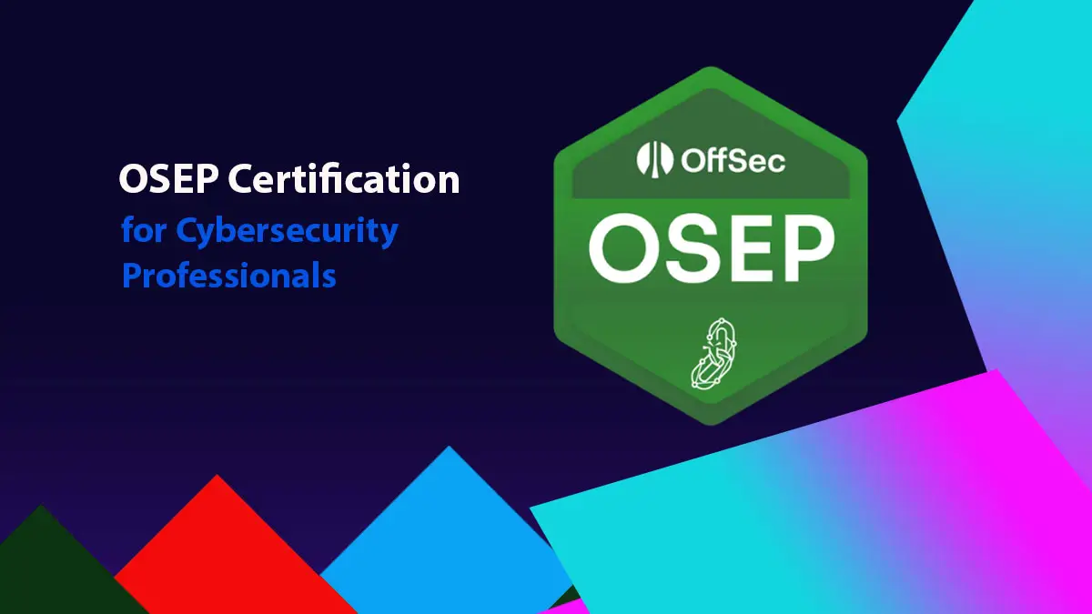 Why OSEP Certification is a Game-Changer for Cybersecurity Professionals