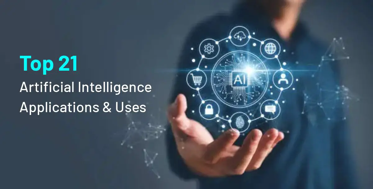 Top 21 Artificial Intelligence Applications & Uses