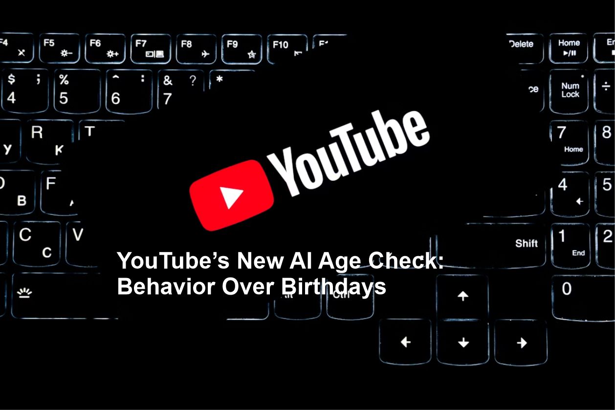 YouTube’s New AI Age Check: Behavior Over Birthdays