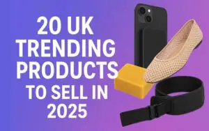 15+ UK Trending Products to Sell Online in 2025
