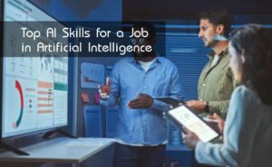 Top AI Skills for a Job in Artificial Intelligence
