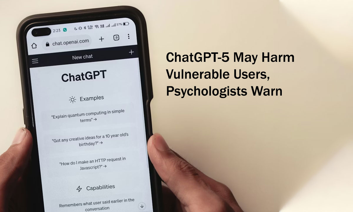 ChatGPT-5 May Harm Vulnerable Users, Psychologists Warn